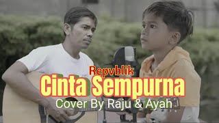 Cinta Sempurna - Repvblik Cover By Raju & Ayah