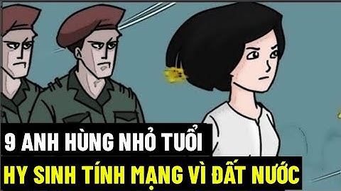 9 Anh Hùng Nhỏ Tuổi Hy Sinh Tính Mạng Vì Đất Nước