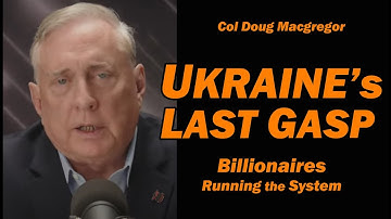 Col Doug Macgregor: UKRAINE