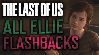The Last of Us Part 2  All Ellie Flashbacks // Ellie and Joel All Scenes