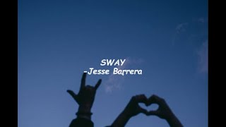 Sway Lyrics -  Jesse Barrera