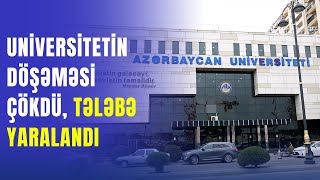 Universitetdə Yıxılan Tələbə Yaralandı Araşdırma
