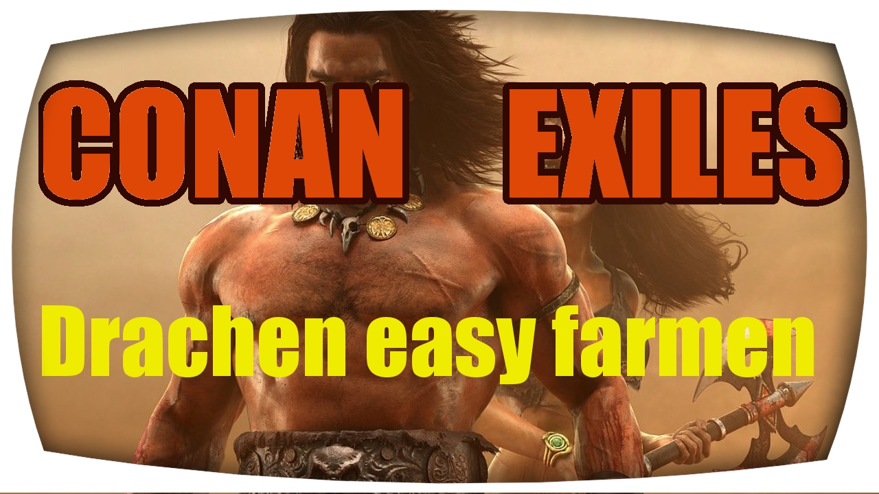 CONAN EXILES 01 Drachen Farmen Leicht Gemacht YouTube