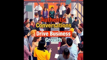 Secrets to Authentic Conversations That Drive Business Growth: 