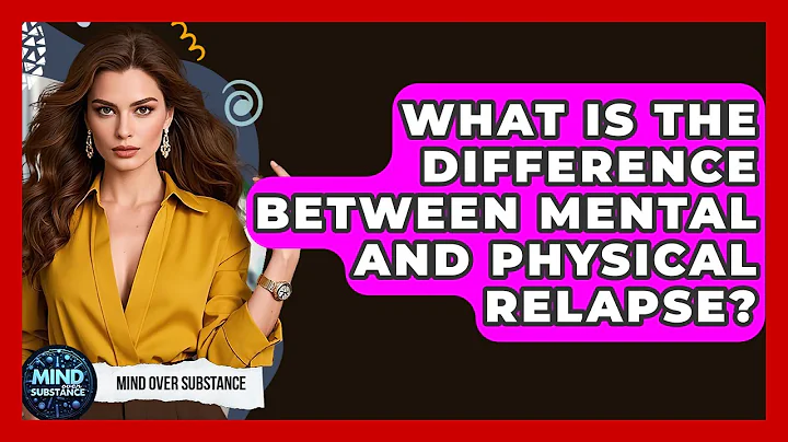 What Is The Difference Between Mental And Physical Relapse? - Mind Over Substance