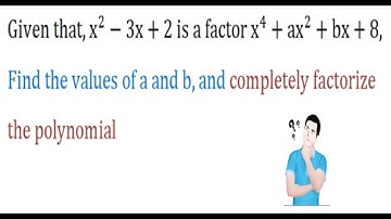 If x² – 3x + 2 is a factor of x⁴ + ax² + bx + 8, Find the values of a and b.