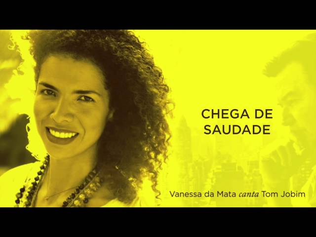 VANESSA DA MATA - CHEGA DE SAUDADE