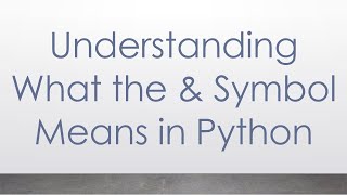 Understanding What the & Symbol Means in Python