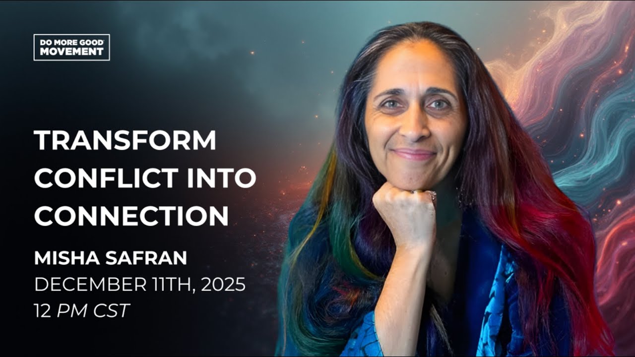 Transforming Conflict into Connection with Misha Safran - hosted by DMGM (Do More Good Movement)
