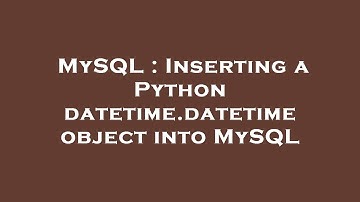 MySQL : Inserting a Python datetime.datetime object into MySQL