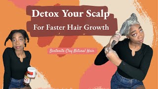 Detox Your Scalp For Faster Hair Growth | Bentonite Clay Natural Hair