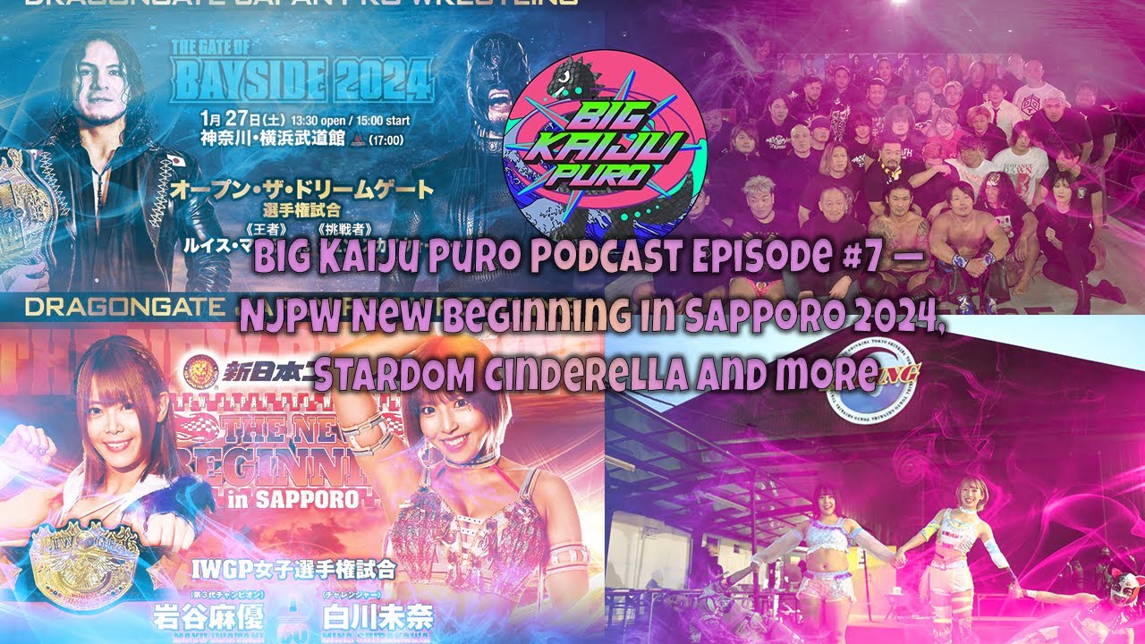 Big Kaiju Puro Podcast Episode #7 —  NJPW New Beginning In Sapporo 2024, STARDOM Cinderella and more