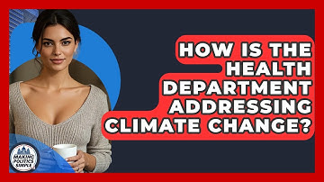 How Is The Health Department Addressing Climate Change? - Making Politics Simple