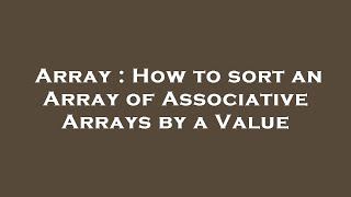 Array : How to sort an Array of Associative Arrays by a Value