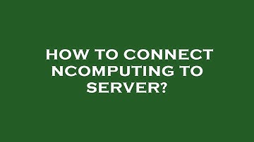 How to connect ncomputing to server?