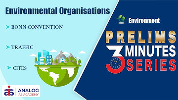 Important Environmental Organisations | Environment | Prelims 3 Minutes Series