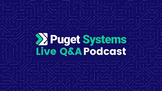 Puget Systems Podcast: Live Q&A w/ Mike Lorrain, Quantum Productions