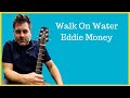 How to play &quot;Walk On Water&quot; by Eddie Money on acoustic guitar