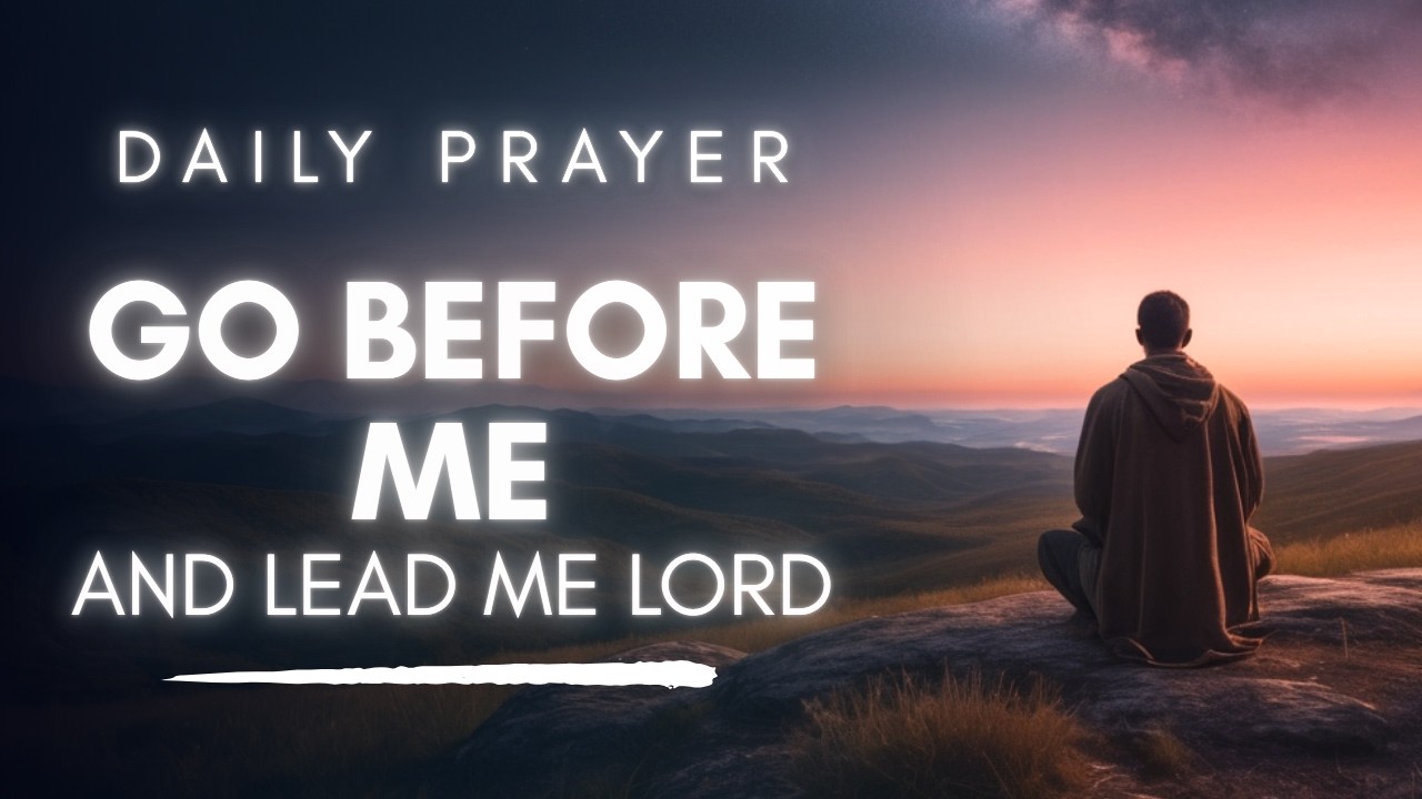 Lord Go Before Me Today | Trust God to Lead Your Way