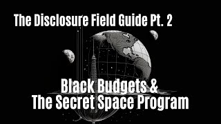 [UFO Rabbit Hole] Ep 34: The Disclosure Field Guide [Pt 2]: Black Budgets & The Secret Space Program