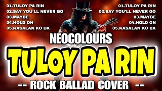🔥 Tuloy Pa Rin - NEOCOLOURS | Rock Ballad Cover | Grit Anthem OPM Rock Covers