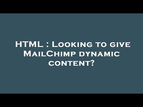 HTML : Looking to give MailChimp dynamic content?