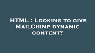 HTML : Looking to give MailChimp dynamic content?