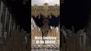 130- María Santísima de los Dolores #pedacitosdepasión #semanasantasevilla