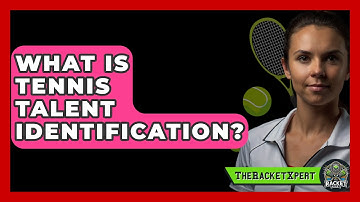 What Is Tennis Talent Identification? - The Racket Xpert