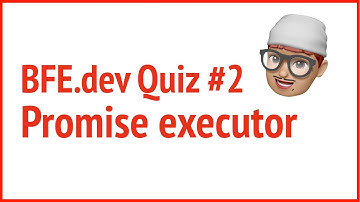 BFE.dev quiz#2 Promise executor | JSer - JavaScript developer