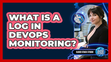 What Is A Log In DevOps Monitoring? - Cloud Stack Studio