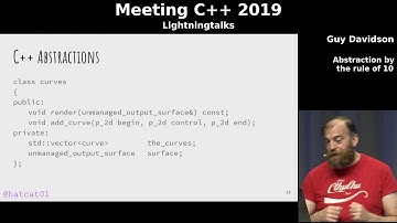 Abstraction by the rule of 10 - Guy Davidson - Meeting C++ 2019 lightning talks