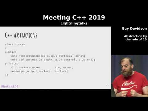 Abstraction by the rule of 10 - Guy Davidson - Meeting C++ 2019 lightning talks