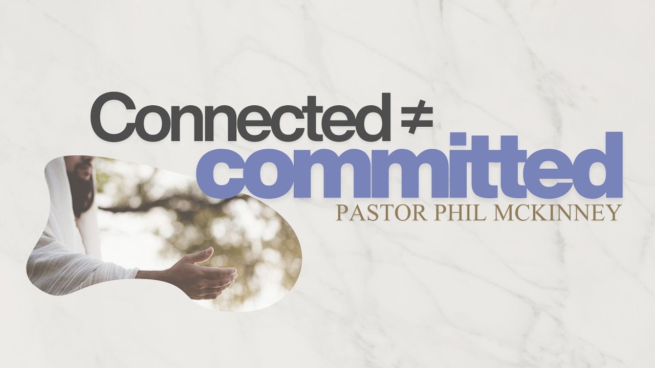 Pastor Phil McKinney - Connected [Not Equal] To Committed