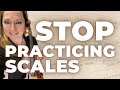 Stop practicing scales and practice this instead