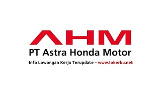 Lowongan PT. Astra Honda Motor ll Cara Daftar PT. Astra Honda Motor