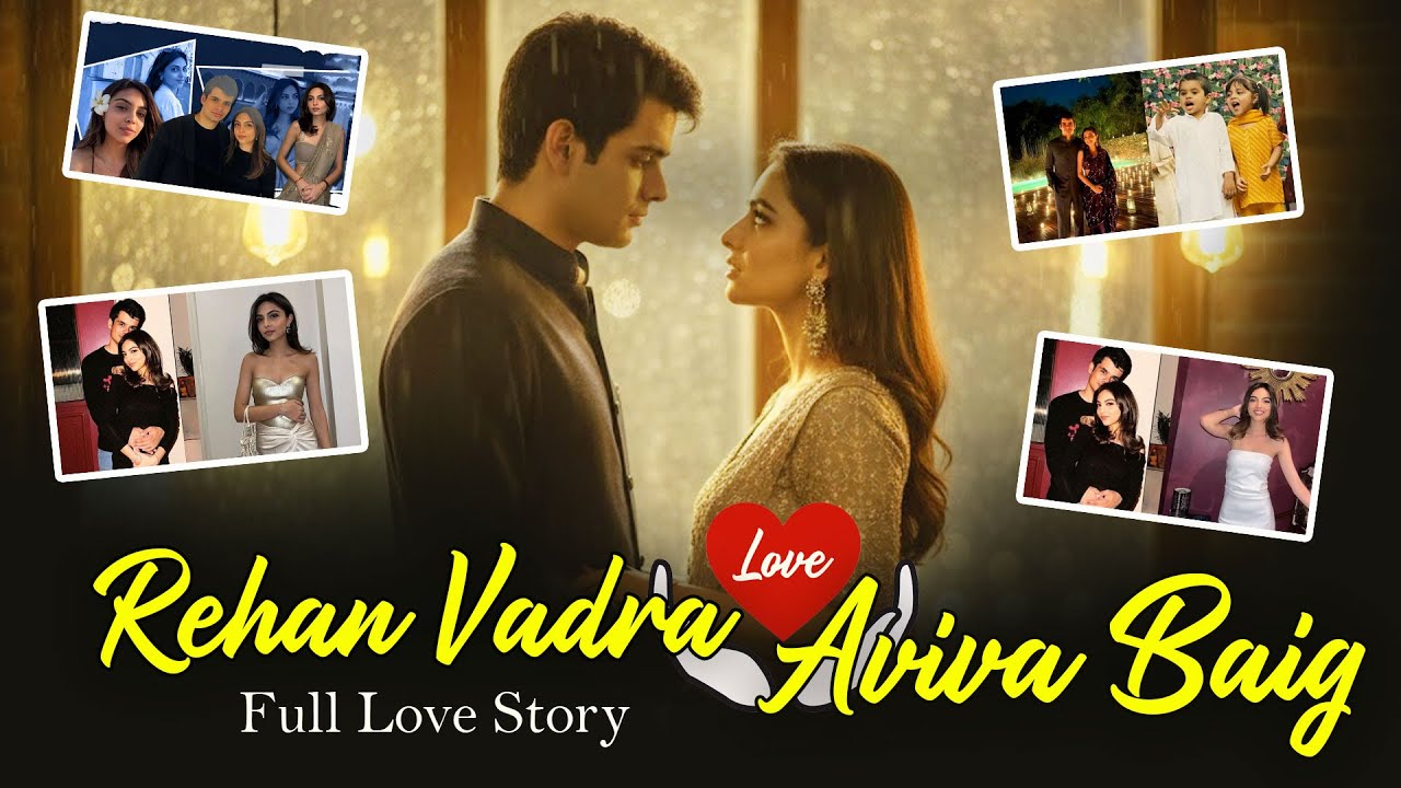 Rehan Vadra & Aviva Baig - Full Love Story