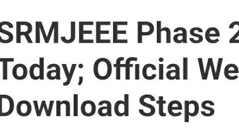 SRMJEEE PHASE 2 RESULT DECLARED,HOW TO DOWNLOAD,LATEST NEWS SRMJEEE CUTOFF,COUNSELLING DATE RELEASED
