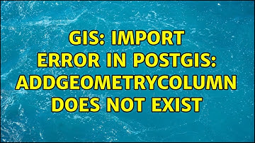 GIS: Import Error in Postgis: AddGeometryColumn does not exist