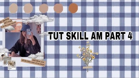 [Tut skill Am part 4] Tut 2 skill đơn giản giúp cải tạo cách edit