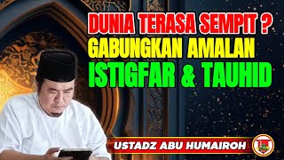 Download Lagu DUNIA TERASA SEMPIT ?? GABUNGKAN AMALAN ISTIGFAR DENGAN TAUHID/USTADZ ABU HUMAIROH @KajianOnline744  MP3