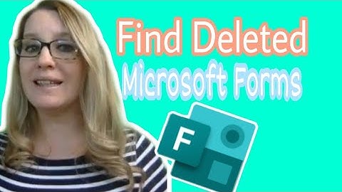 Find deleted Microsoft Forms