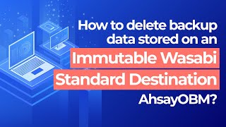 How to delete backup data stored on an immutable Wasabi standard destination from AhsayOBM?