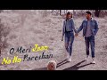 O Meri Jaan Na Ho Pareshan | Hindi hits Songs | Romantic