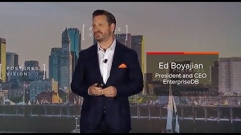 Full Session: EnterpriseDB CEO Ed Boyajian Delivers Opening Keynote at Postgres Vision 2017