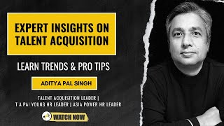 Future of Hiring: Expert Insights on Talent Acquisition - Learn Trends & Pro Tips with Aditya Singh