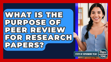 What Is The Purpose Of Peer Review For Research Papers? - Steps to Sophomore Year