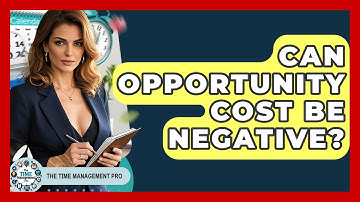 Can Opportunity Cost Be Negative? - The Time Management Pro