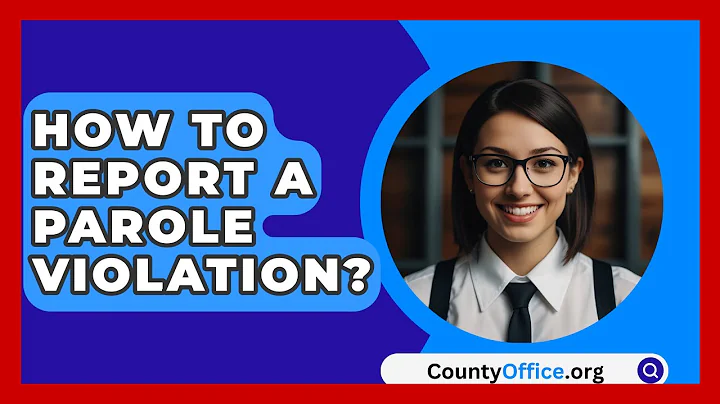 How To Report A Parole Violation? - CountyOffice.org