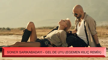 Soner Sarıkabadayı - Gel De Uyu (Egemen Kılıç Remix)